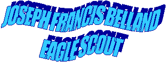 JOSEPH FRANCIS BELLAND 
EAGLE SCOUT 